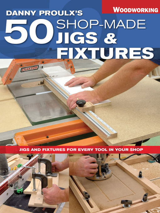 Title details for Danny Proulx's 50 Shop-Made Jigs & Fixtures by Danny Proulx - Wait list